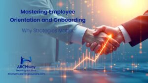 Mastering Employee Orientation and Onboarding - Why Strategies Matter