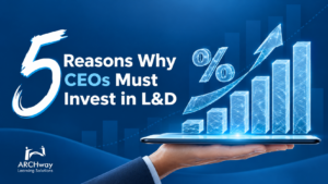 Top 5 Reasons Why CEOs Must Invest in Learning and Development