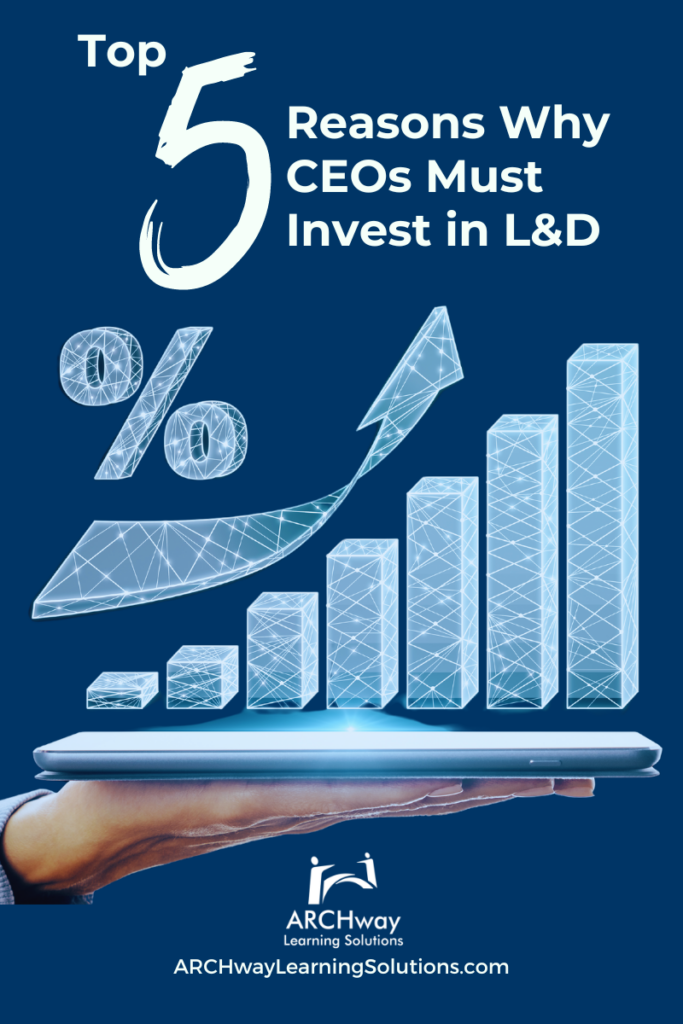 Top 5 Reasons Why CEOs Must Invest in Learning and Development