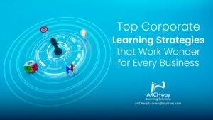 Top Corporate Learning Strategies that Work Wonder for Every Business